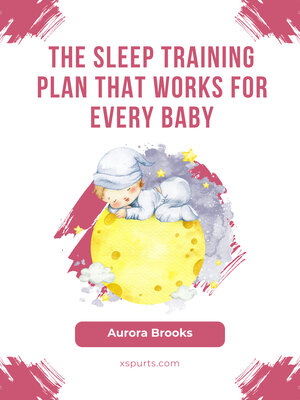 cover image of The Sleep Training Plan That Works for Every Baby